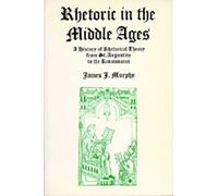 Rhetoric in the Middle Ages - A History of Rhetorical Theory from Saint Augustine to the Renaissance