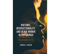 Rhetoric, Intersectionality, and Black Women in Pittsburgh : Living Enough for the City