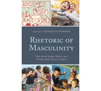 Rhetoric of Masculinity : Male Body Image, Media, and Gender Role Stress/Conflict