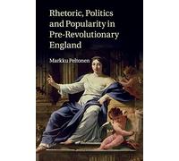 Rhetoric, Politics and Popularity in Pre-Revolutionary England