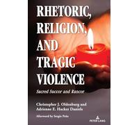 Rhetoric, Religion, and Tragic Violence: Sacred Succor and Rancor: 4 (Speaking of Religion)