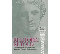 Rhetoric Retold: Regendering the Tradition from Antiquity Through the Renaissance
