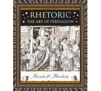 Rhetoric: The Art of Persuasion (Wooden Books North America Editions)