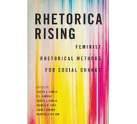 Rhetorica Rising : Feminist Rhetorical Methods for Social Change