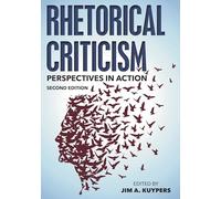 Rhetorical Criticism: Perspectives in Action (Communication, Media, and Politics)
