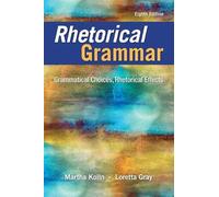 Rhetorical Grammar: Grammatical Choices, Rhetorical Effects