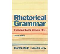 Rhetorical Grammar: Grammatical Choices, Rhetorical Effects: United States Edition