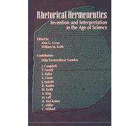 Rhetorical Hermeneutics: Invention and Interpretation in the Age of Science (Suny Series in Speech Communication) (SUNY series in Communication Studies)