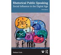 Rhetorical Public Speaking : Social Influence in the Digital Age