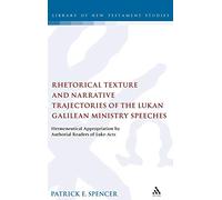 Rhetorical Texture and Narrative Trajectories of the Lukan Galilean Ministry Speeches: Hermeneutical Appropriation by Authorial Readers of Luke-Acts (Library of New Testament Studies): 341