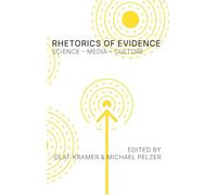 Rhetorics of Evidence: Science - Media - Culture: Science - Media - Culture (Visual Rhetoric)