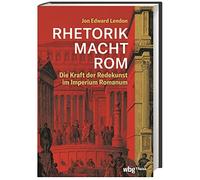 RHETORIK MACHT ROM: Die Kraft der Redekunst im , Lendon, Brodersen.