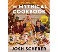 Rhett & Link Present: The Mythical Cookbook : 10 Simple Rules for Cooking Deliciously, Eating Happily, and Living Mythically