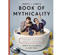 Rhett & Link's Book of Mythicality: A Field Guide to Curiosity, Creativity, and Tomfoolery