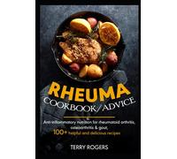 RHEUMA COOKBOOK / ADVICE: Anti-inflammatory nutrition for rheumatoid arthritis, osteoarthritis & gout, 100+ helpful and delicious recipes
