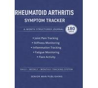 Rheumatoid Arthritis 6-Month Journal: Structured Daily Tracking for Joint Pain, Stiffness, Swelling, Fatigue, and Flare Activity - Includes Weekly and Monthly Reviews