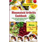 Rheumatoid Arthritis Cookbook for Women: Easy and Delicious Recipes That Are Perfect for People with RA (Rheumatoid Arthritis Nutrition and Exercise Therapy Series)