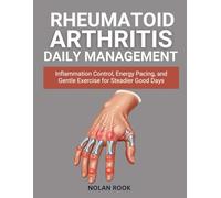RHEUMATOID ARTHRITIS DAILY MANAGEMENT: Inflammation control, energy pacing, and gentle exercise for steadier good days