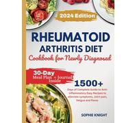 Rheumatoid Arthritis Diet Cookbook for Newly Diagnosed: 1500+ Days of Complete Guide to Anti-Inflammatory Easy Recipes to Alleviate Symptoms, Joint Pain, Fatigue and Flares
