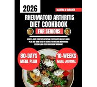 Rheumatoid Arthritis Diet Cookbook For Seniors Over 60: Gentle joint comfort nutrition system with 80 days meal plan and 1800 days of recipes for ... Q Burgher Nutrition Guide and Diet Series)