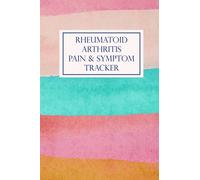 Rheumatoid Arthritis Pain & Symptom Tracker: Daily Pain & Symptom Journal, Chronic Illness Management Diary: Track Mood, Pain, Symptoms, Triggers, and Much More (Pain & Symptom Journals)