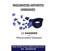 Rheumatoid Arthritis Unmasked: 10 Dangers of Rheumatoid Disease