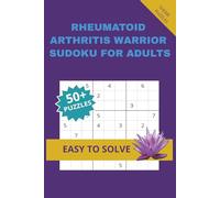 RHEUMATOID ARTHRITIS WARRIOR SUDOKU FOR ADULTS: A Supportive Puzzle Book for Focus, Peace and Strength.Specially made as thoughtful gift for someone ... 50 Plus Puzzles with solutions included