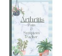Rheumatoid, Psoriatic and Osteo Arthritis Pain & Symptom Tracker: Log Activities, Medications, Mood, Triggers, and Meals for Women, Men, Seniors (with large print)