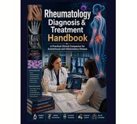 Rheumatology Diagnosis & Treatment Handbook: A Practical Clinical Companion for Autoimmune and Inflammatory Disease