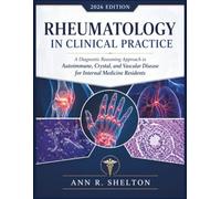 Rheumatology in Clinical Practice: A Diagnostic Reasoning Approach to Autoimmune, Crystal, and Vascular Disease for Internal Medicine Residents