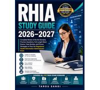 RHIA Study Guide 2026-2027: Complete Review of the Six Domains, Practice Questions, Full-Length Mock Exams, Case Studies, and Proven Strategies to ... Health Information Administrator Exam