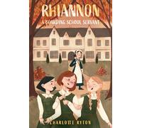 Rhiannon - A Boarding School Servant: Below Stairs at a Boarding School (Rhiannon's Story)
