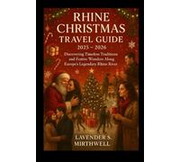 Rhine Christmas Travel Guide 2025 - 2026: Discovering Timeless Traditions and Festive Wonders Along Europe’s Legendary Rhine River (The Christmas ... to the merriest corners of the world)