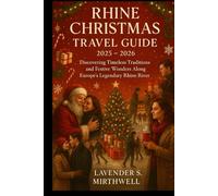 Rhine Christmas Travel Guide 2025 - 2026: Discovering Timeless Traditions and Festive Wonders Along Europe’s Legendary Rhine River (The Christmas ... to the merriest corners of the world)
