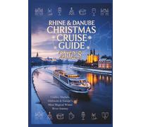 Rhine & Danube Christmas Cruise Guide 2025: Castles, Markets, Glühwein & Europe’s Most Magical Winter River Journey