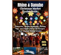 Rhine & Danube Christmas Market Cruise Guide 2025-2026: Itineraries, Market Highlights, Packing Tips, and Expert Advice for Europe’s Most Magical Holiday Cruises