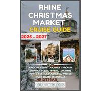 Rhine & Danube Christmas Market Cruise Guide 2026-2027: Christmas Planner Edition: Your Essential Holiday River Cruise Guide with Top Ports, Scenic Itineraries, Festive Foods & Local Shopping Tips