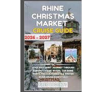 Rhine & Danube Christmas Market Cruise Guide 2026-2027: Christmas Planner Edition: Your Essential Holiday River Cruise Guide with Top Ports, Scenic ... Cruise & Travel Port Companion Series)