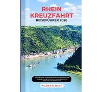 RHINE-KREUZFAHRT-REISEFÜHRER 2026: Ein praktischer Leitfaden zur Erkundung von Stränden, Abenteuern, Wildtieren, cleveren Budget Strategien und Experten Routen für eine unvergessliche Reise