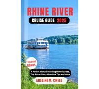 RHINE RIVER CRUISE GUIDE 2025: A Pocket Manual Including Historic Sites, Top Attractions, Adventure Tips and more
