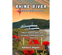 RHINE RIVER CRUISE GUIDE 2026: Where History, Wine, and Fairytale Landscapes Come Alive