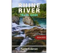 Rhine River Cruise Travel Guide 2024-2025: A Journey Through Europe's Heart of History, Culture, and Scenic Wonders: An Insider’s Guide to Europe’s Enchanting Waterway