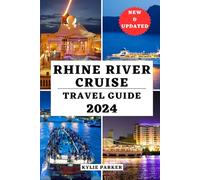 RHINE RIVER CRUISE TRAVEL GUIDE 2024: An Essential Manual To Discover Shore And Historical Significance Of River Cruise For An Unforgettable Adventure (YOUR COMPREHENSIVE TRAVEL THE WORLD COMPANION)