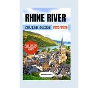 Rhine River Cruise Travel Guide 2025-2026: Discover Castles, Medieval Towns, Scenic Routes, Wine Tasting, & Christmas Markets on your European River Journey with Expert Tips and Onboard Experiences