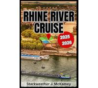 Rhine River Cruise Travel Guide 2025 - 2026: Discover charming towns and cities, explore medieval castles, wander through romantic vineyards, enjoy ... and uncover scenic cruise routes & activities