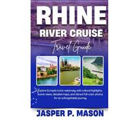 RHINE RIVER CRUISE TRAVEL GUIDE 2025-2026: Explore Europe’s iconic waterway with cultural highlights, scenic views, detailed maps, and vibrant ... journey (Explore Like a Pro Travel Guides)