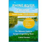 RHINE RIVER CRUISE TRAVEL GUIDE 2025-2026: The Ultimate Guide to Europe’s Legendary River