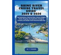 Rhine River Cruise Travel Guide 2025 & 2026: Top Destinations, Historical Sites, Culinary Delights, Hotels, Shopping, Visa Application, Emergency Contacts, and Sample Travel Itineraries Made Easy