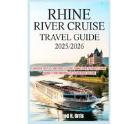 Rhine River Cruise Travel Guide 2025/2026: Uncover Castles, Vineyards & Scenic Towns: Your Authentic Rhine Journey from Onboard Life to Riverside Culture