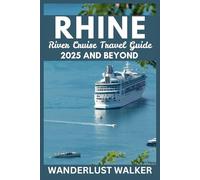 Rhine River Cruise Travel Guide 2025 And Beyond: Essential Tips Itineraries and Insights for Exploring Europe's Most Iconic Waterway